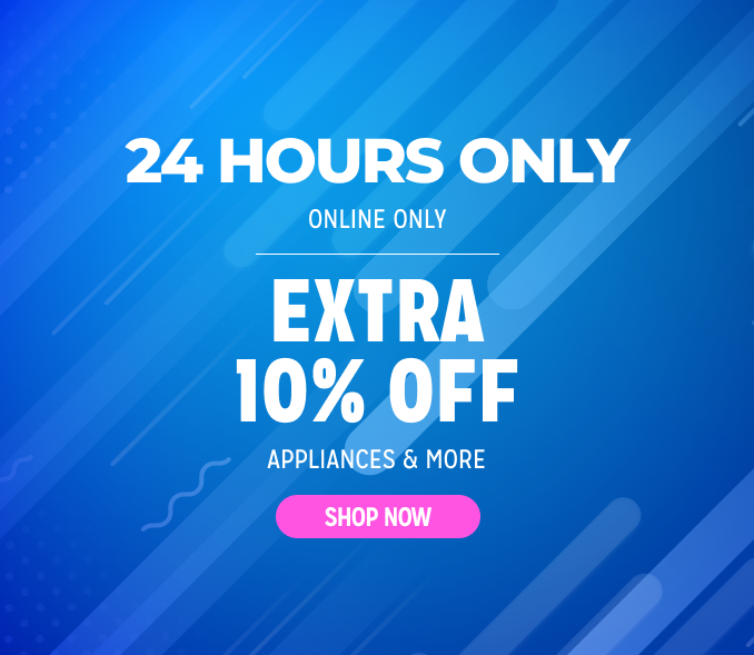 24 Hours Only - Extra 10% off appliances & more